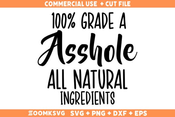 100 Grade A Asshole All Natural Ingredients Graphics